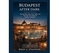 BUDAPEST AFTER DARK: THERMAL BATH DATES, RIVER WALKS, AND ROMANTIC DATE NIGHTS FOR COUPLES IN BUDAPEST