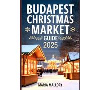 Budapest Christmas Market Guide 2025: Magical Winter Escapes,Local Secrets, Itineraries, and Travel Tips for the Ultimate Holiday Vacation