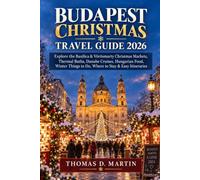BUDAPEST Christmas Travel Guide 2026: Explore the Basilica & Vörösmarty Christmas Markets, Thermal Baths, Danube Cruises, Hungarian Food, Winter Things to Do, Where to Stay & Easy Itineraries