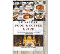 Budapest Food & Coffee Guide: Eat Like a Local - Discover the Best Cafés, Street Food, Markets & Hidden Restaurants in Hungary’s Culinary Capital