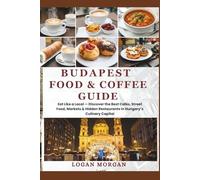 Budapest Food & Coffee Guide: Eat Like a Local - Discover the Best Cafés, Street Food, Markets & Hidden Restaurants in Hungary’s Culinary Capital