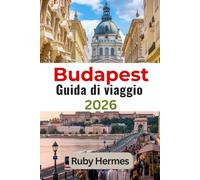 Budapest Guida di viaggio 2026: Un pratico compagno di viaggio con suggerimenti in tempo reale, approfondimenti sulla città e preferiti locali