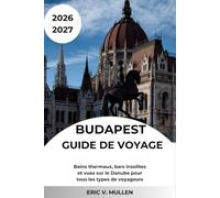 Budapest Guide de voyage 2026-2027: Bains thermaux, bars insolites et vues sur le Danube pour tous les types de voyageurs