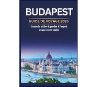 BUDAPEST GUIDE DE VOYAGE - 2026 Conseils utiles à garder à l'esprit avant votre visite