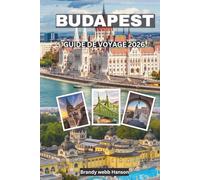 BUDAPEST Guide de voyage 2026: Explorez les châteaux royaux, les thermes, les bars en ruine, le Danube, des trésors cachés et la finale européenne de football des clubs au cœur de la Hongrie