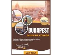 Budapest Guide de voyage 2026: Explorez l'histoire, les thermes, les délices culinaires et les trésors cachés