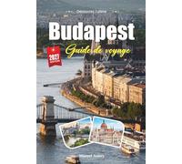 BUDAPEST GUIDE DE VOYAGE 2027: Conseils simples, avis locaux et plans simples pour chaque voyage