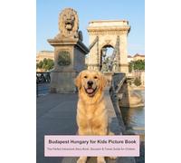 Budapest Hungary for Kids Picture Book: The Perfect Adventure Story Book, Souvenir & Travel Guide for Children