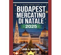BUDAPEST MERCATINO DI NATALE 2025: "Il tuo viaggio definitivo verso le destinazioni festive più incantevoli del mondo"