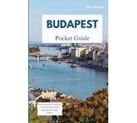 BUDAPEST POCKET GUIDE: Your Essential Companion to Exploring the Soul and Splendor of the Capital