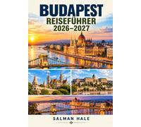 Budapest Reiseführer 2026-2027: Entdecken Sie die Donau, Thermalbäder, großartige Architektur, Ruinenbars und ungarische Küche