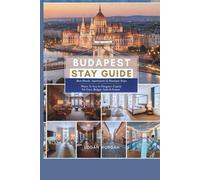BUDAPEST STAY GUIDE: Best Hotels, Apartments & Boutique Stays - Where To Stay In Hungary’s Capital For Every Budget, Style & Season