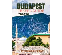 BUDAPEST TRAVEL GUIDE 2025-2026: ESSENTIAL INSIGHTS, TIPS, AND ITINERARIES FOR AN UNFORGETTABLE VISIT