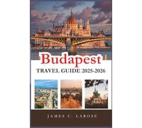 Budapest Travel Guide 2025-2026: Explore Unforgettable Experiences, Top Attractions, and Insider Tips to Unveil the Heart of Hungary with Detailed Itineraries, Local Dining, and Must-See Sights