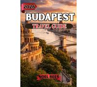 BUDAPEST TRAVEL GUIDE 2026: Discover Historic Landmarks, Thermal Baths, Local Cuisine, Scenic Views, and Practical Travel Tips for an Unforgettable Hungarian Experience