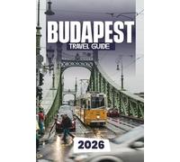 BUDAPEST TRAVEL GUIDE 2026: Discover the Pearl of the Danube: Hidden Gems, Local Secrets, and Essential Tips for 2026 Travelers