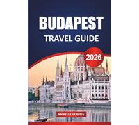 BUDAPEST TRAVEL GUIDE 2026: Thermal Spas, Ruin Bars, Hidden Courtyards, and Culinary Highlights in Hungary’s Grand Capital