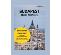 BUDAPEST TRAVEL GUIDE 2026: "Uncover the soul of Hungary’s capital through firsthand adventures - from thermal baths and castle hills to ruin bars, river cruises, and café culture.