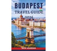 BUDAPEST TRAVEL GUIDE 2026: Your Essential Companion to Exploring Rich History, Breathtaking Architecture, and Unforgettable Experiences