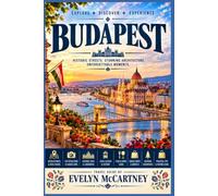BUDAPEST TRAVEL GUIDE 2027 (FULL-COLOR): A First-Timer’s Map for Thermal Baths, Buda and Pest, Walking Routes, Easy Itineraries and Confident City Planning