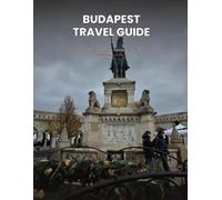 Budapest Travel Guide: Castle Hill, Fisherman's Bastion, Matthias Church & the Danube - An Honest Guide to Buda and Pest for Travelers