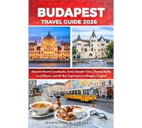 BUDAPEST TRAVELGUIDE2026: Discover Historic Landmarks,Scenic Danube Views,Thermal Baths, Local Flavors,and the Best Experiences in Hungary’s Capital