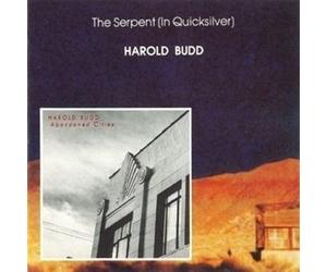Budd, Harold - Serpent in Quicksilver & Abandoned Cities