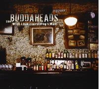 Buddaheads - Wish I Had Everything I Want