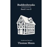 Buddenbrooks: Verfall einer Familie. Der große Klassiker von Thomas Mann, sprachlich behutsam modernisiert Band 1 von 2 (German Edition)