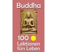 Buddha: 100 Lektionen fürs Leben