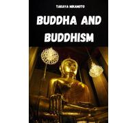 BUDDHA AND BUDDHISM. THE LIFE AND THOUGHT OF BUDDHA: THE KEY CONCEPTS OF BUDDHISM ANALYZED IN THEIR SIMPLICITY AND ESSENCE