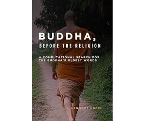 Buddha, before the Religion: A Computational Search for the Buddha’s Oldest Words