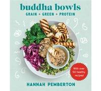Buddha Bowls Grain Green Protein by Hannah Pemberton Hannah Pemberton (Auteur)
