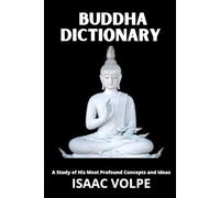 BUDDHA DICTIONARY. A Study of His Most Profound Concepts and Ideas: Discover the timeless wisdom of the Buddha through a clear and accessible guide