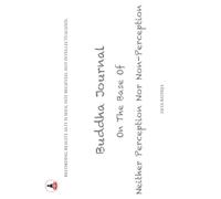 Buddha Journal on the Base of Neither Perception Nor Non-Perception.: Recording Reality As It Is Seen, Not Believed, Not Intellectualized