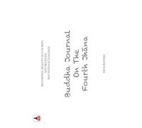 Buddha Journal on the Fourth Jhana: Recording Reality As It Is Seen, Not Believed, Not Intellectualized