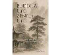 Buddha Life, ZENful Life: 81 Buddhists Speak on the Meaning of Life