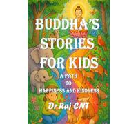 Buddha’s Stories for Kids: A Path to Happiness and Kindness: Timeless Tales of Peace, Patience, Compassion, and Joy