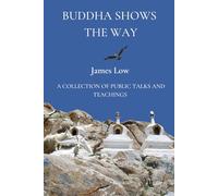 Buddha shows the way: a collection of public talks and teachings