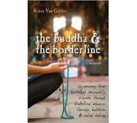 Buddha & The Borderline: My Recovery from Borderline Personality Disorder Through Dialectical Behavior Therapy, Buddhism, & Online Dating by Kiera Van Gelder(2010-08-01)