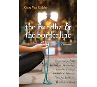 Buddha & The Borderline: My Recovery from Borderline Personality Disorder Through Dialectical Behavior Therapy, Buddhism, & Online Dating