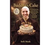 Buddha's Cake: A Comprehensive and Practical Beginner's Guide To Buddhism That You Can Actually Understand