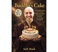 Buddha's Cake: A Comprehensive and Practical Beginner's Guide To Buddhism That You Can Actually Understand