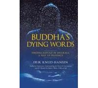Buddha's Dying Words: Finding Refuge In Dharma: A Way Of Presence