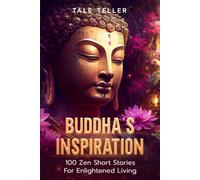 Buddha's Inspiration: 100 Zen Short Stories For Enlightened Living (Best Inspirational Zen Short Stories For Better Living)