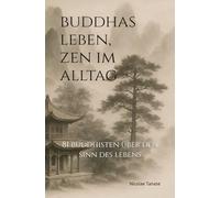 Buddhas Leben, Zen im Alltag: 81 Buddhisten über den Sinn des Lebens