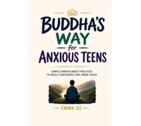 Buddha's Way for Anxious Teens: Simple Mindfulness Practices to Build Confidence, Manage Stress, and Find Inner Peace | Hardcover 5.5 x 8.5, 82 pages | EMMA DS