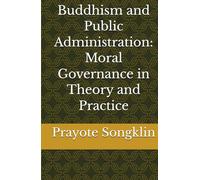 Buddhism and Public Administration: Moral Governance in Theory and Practice