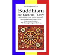 Buddhism and Quantum Theory: Impermanence, the nature of reality, consciousness and observation, interconnectedness. All the surprising similarities
