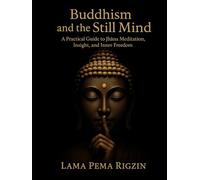 Buddhism and the Still Mind: A Practical Guide to Jhāna Meditation, Insight, and Inner Freedom